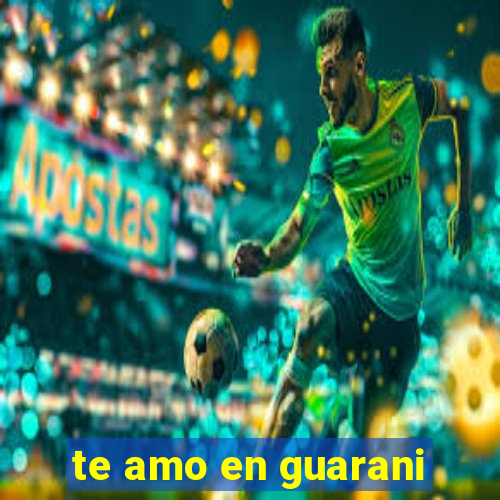 te amo en guarani